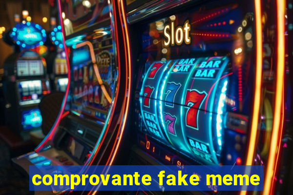 comprovante fake meme